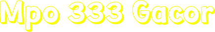 Mpo 333 Gacor